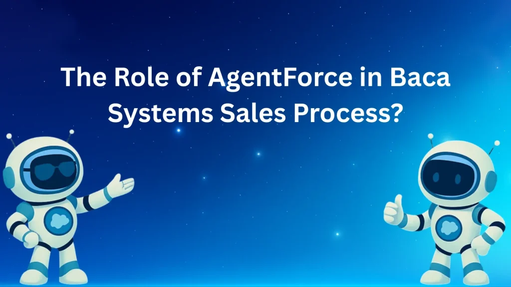 The Role of AgentForce in Baca Systems Sales Process?