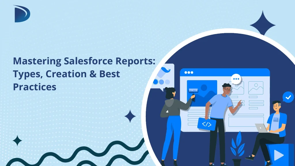 Mastering Salesforce Reports: Types, Creations & Best Practices
