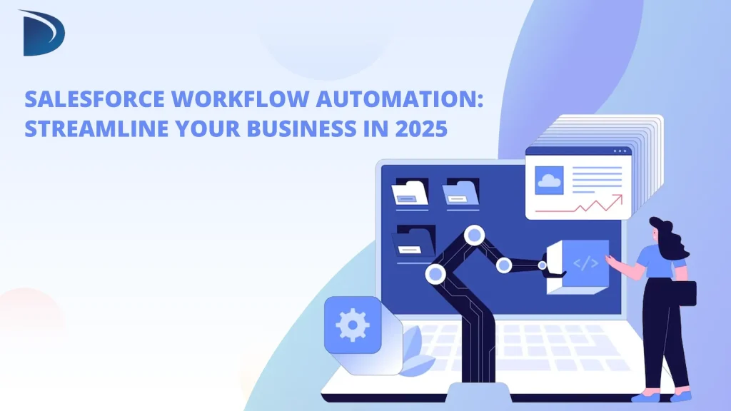 Salesforce Workflow Automation: Streamline Your Business in 2025