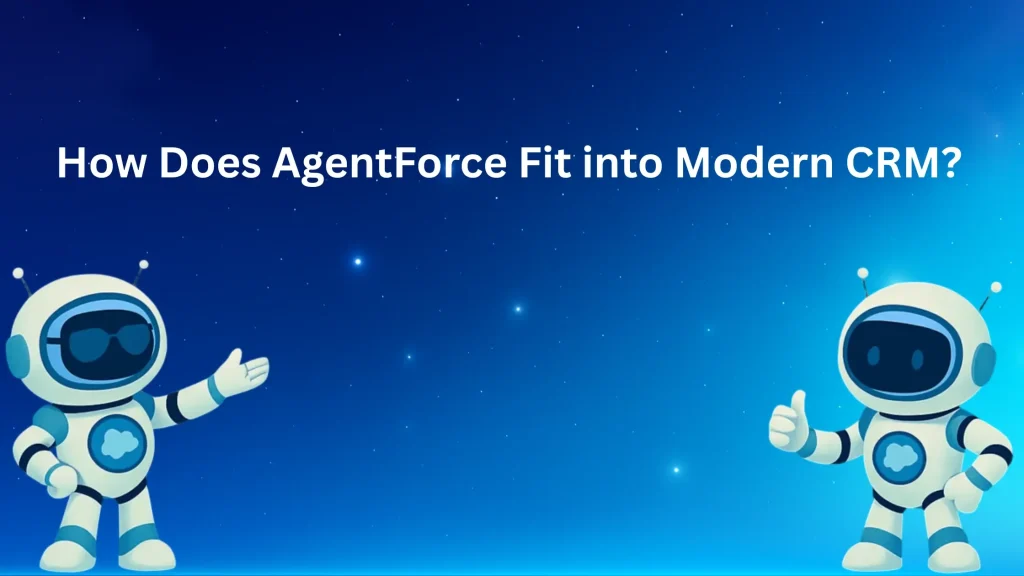 How Does AgentForce Fit into Modern CRM?