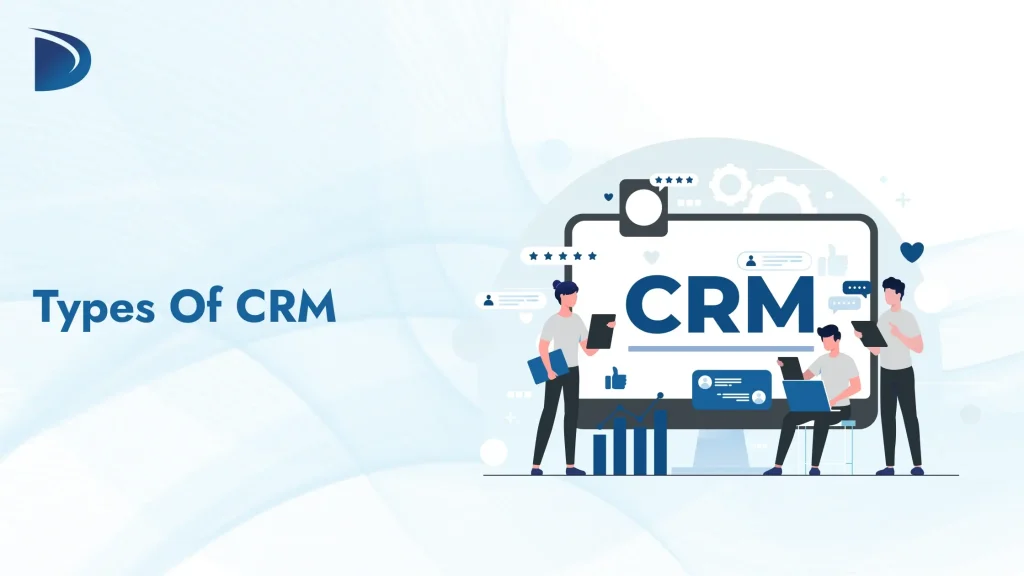Types of CRM Explained: Find the Right Fit for Your Business