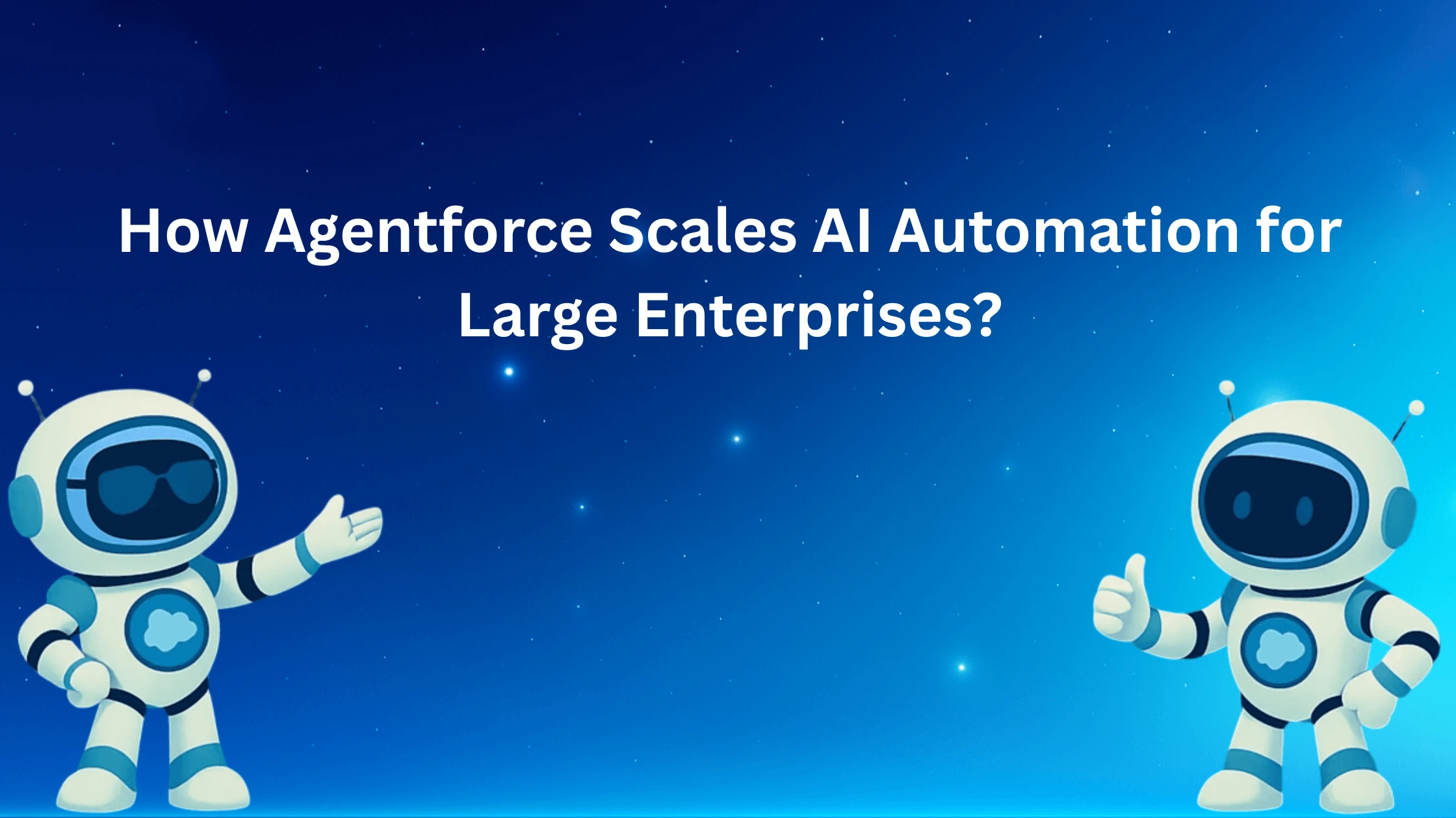 How Agentforce Scales AI Automation for Large Enterprises?