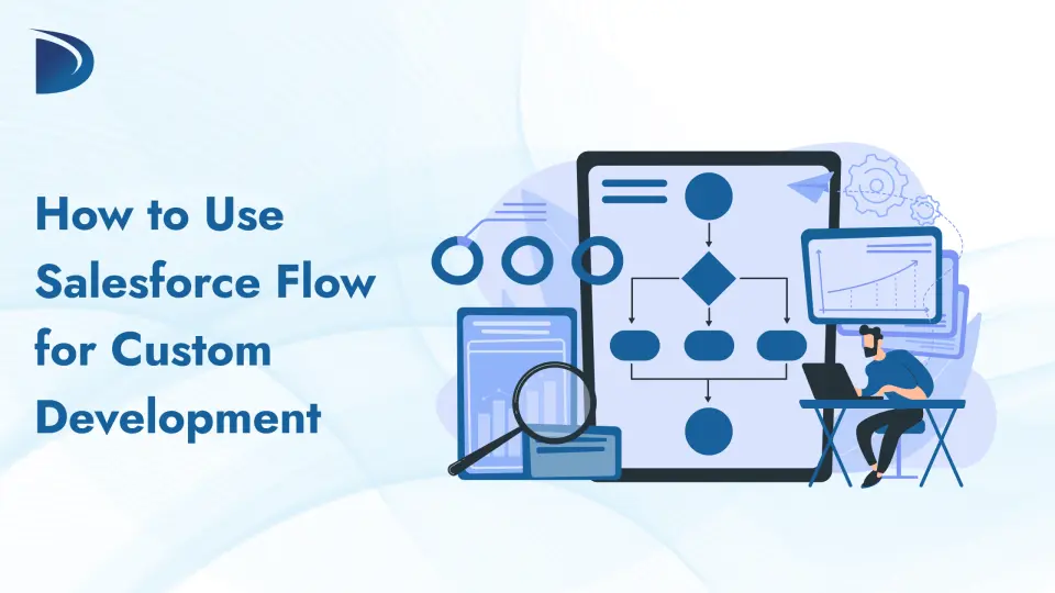 How to Use Salesforce Flow for Custom Development